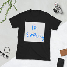 Load image into Gallery viewer, "I'm Suffering" T-Shirt