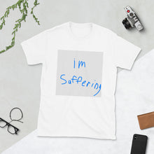Load image into Gallery viewer, "I'm Suffering" T-Shirt