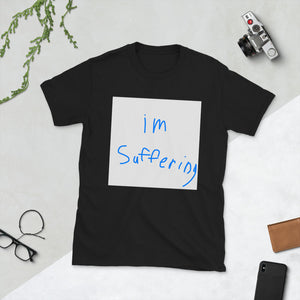 "I'm Suffering" T-Shirt